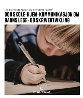 God skole-hjem-kommunikasjon om barns lese- og skriveutvikling (ebok) av Iris Hansson Myran