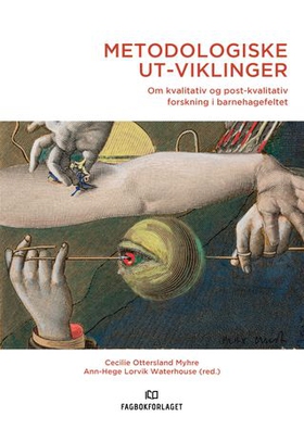 Metodologiske ut-viklinger - om kvalitativ og post-kvalitativ forskning i barnehagefeltet (ebok) av -