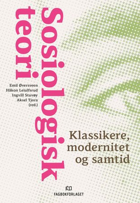 Sosiologisk teori - klassikere, modernitet og samtid (ebok) av -