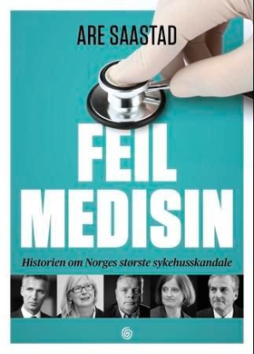 Feil medisin - historien om Norges største sykehusskandale (ebok) av Are Saastad