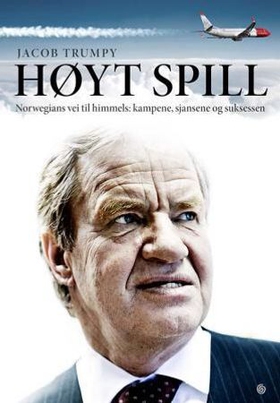 Høyt spill - Norwegians vei til himmels - kampene, sjansene og suksessen (ebok) av Jacob Trumpy