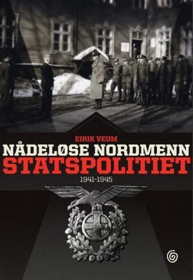 Nådeløse nordmenn - statspolitiet 1941-1945 (ebok) av Eirik Veum