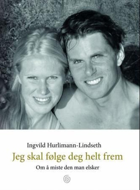 Jeg skal følge deg helt frem - om å miste den man elsker (ebok) av Ingvild Hurlimann-Lindseth