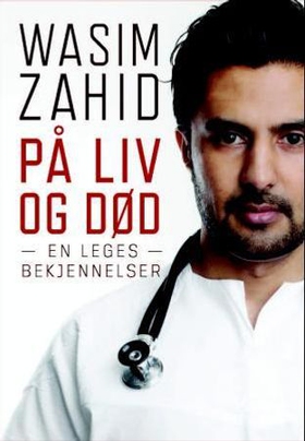 På liv og død - en leges bekjennelser (ebok) av Wasim Zahid