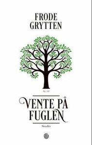 Vente på fuglen (ebok) av Frode Grytten