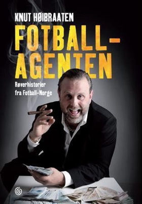 Fotballagenten - røverhistorier fra fotball-Norge (ebok) av Knut Høibraaten