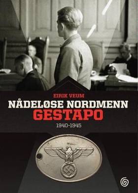 Nådeløse nordmenn - Gestapo 1940-1945 (ebok) av Eirik Veum