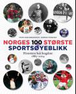 Norges 100 største sportsøyeblikk (ebok) av S