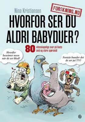 Hvorfor ser du aldri babyduer? - 80 vitenskapelige svar på livets små og store spørsmål (ebok) av Nina Kristiansen