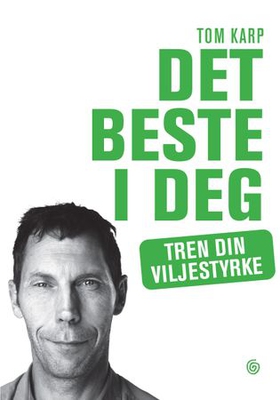 Det beste i deg - tren din viljestyrke (ebok) av Tom Karp