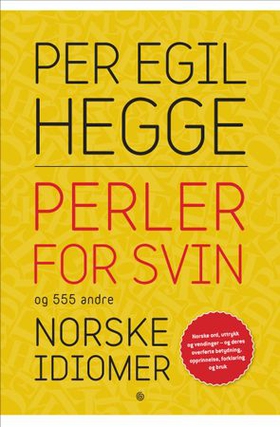 Perler for svin og 555 andre norske idiomer (ebok) av Per Egil Hegge