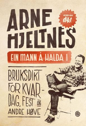 Ein mann å halda i - bruksdikt for kvardag, fest og andre høve (ebok) av Arne Hjeltnes