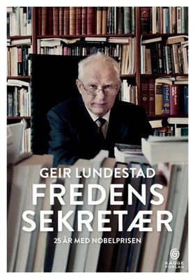 Fredens sekretær - 25 år med nobelprisen (ebok) av Geir Lundestad