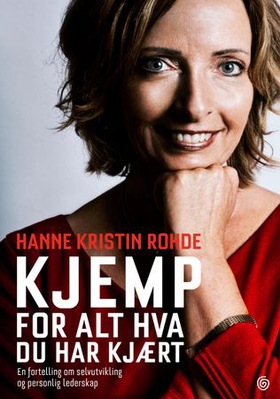 Kjemp for alt hva du har kjært - en fortelling om selvutvikling og personlig lederskap (ebok) av Hanne Kristin Rohde