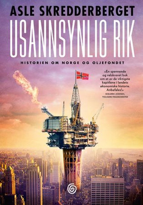 Usannsynlig rik - historien om Norge og oljefondet - dokumentar (ebok) av Asle Skredderberget