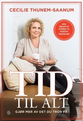 Tid til alt - gjør mer av det du tror på - snu negativt stress til positiv travelhet (ebok) av Cecilie Thunem-Saanum