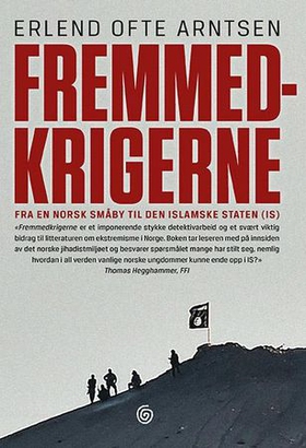 Fremmedkrigerne - fra en norsk småby til Den islamske staten (IS) (ebok) av Erlend Ofte Arntsen