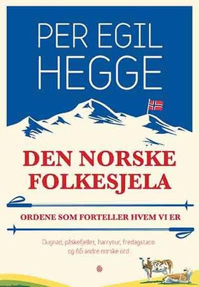 Den norske folkesjela - ordene som forteller hvem vi er (ebok) av Per Egil Hegge