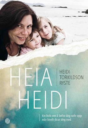 Heia Heidi - en bok om å løfte deg opp når kreft drar deg ned (ebok) av Heidi Torkildson Ryste