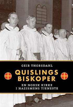 Quislings biskoper - en norsk kirke i nazismens tjeneste (ebok) av Geir Thorsdahl
