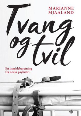 Tvang og tvil - en innsideberetning fra norsk psykiatri (ebok) av Marianne Mjaaland