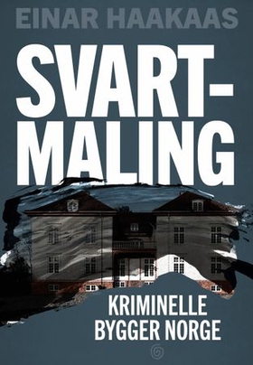 Svartmaling - kriminelle bygger Norge (ebok) av Einar Haakaas