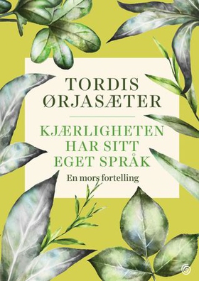 Kjærligheten har sitt eget språk - en mors fortelling (ebok) av Tordis Ørjasæter