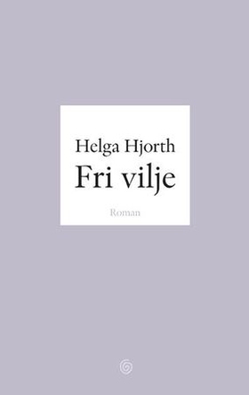 Fri vilje - roman (ebok) av Helga Hjorth
