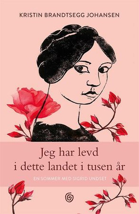 Jeg har levd i dette landet i tusen år - en sommer med Sigrid Undset (ebok) av Kristin Brandtsegg Johansen