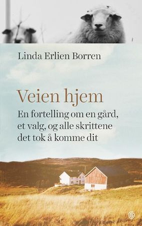 Veien hjem - en fortelling om en gård, et valg og alle skrittene det tok å komme dit (ebok) av Linda Erlien Borren