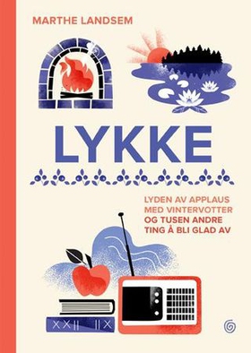 Lykke - lyden av applaus med vintervotter og tusen andre ting å bli glad av (ebok) av Marthe Landsem