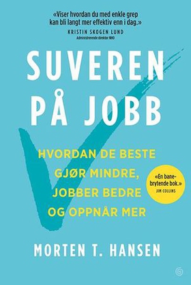 Suveren på jobb - hvordan de beste gjør mindre, jobber bedre og oppnår mer (ebok) av Morten T. Hansen