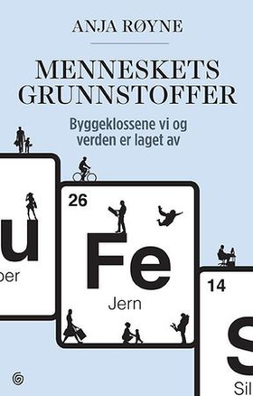Menneskets grunnstoffer - byggeklossene vi og verden er laget av (ebok) av Anja Røyne