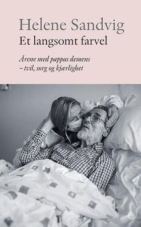 Et langsomt farvel - årene med pappas demens - tvil, sorg og kjærlighet (ebok) av Helene Sandvig