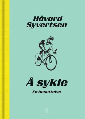 Å sykle - en besettelse (ebok) av Håvard Syvertsen