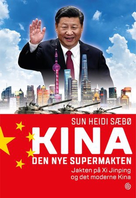 Kina - den nye supermakten - jakten på Xi Jinping og det moderne Kina (ebok) av Sun Heidi Sæbø