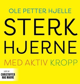Sterk hjerne med aktiv kropp (lydbok) av Ole Petter Hjelle
