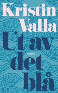 Ut av det blå (ebok) av Kristin Valla