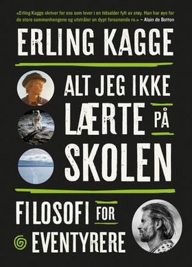 Alt jeg ikke lærte på skolen - filosofi for eventyrere (ebok) av Erling Kagge
