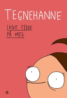 Ikke tenk på meg (ebok) av Tegnehanne