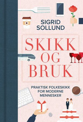Skikk og bruk - praktisk folkeskikk for moderne mennesker (ebok) av Sigrid Sollund