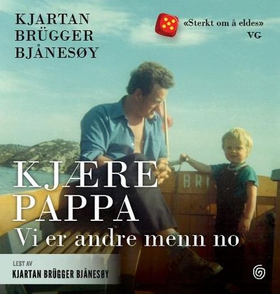 Kjære pappa - vi er andre menn no (lydbok) av Kjartan Brügger Bjånesøy
