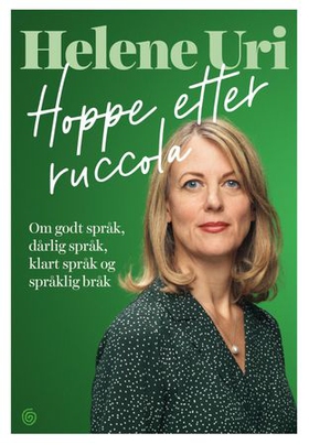 Hoppe etter ruccola - om godt språk, dårlig språk, klart språk og språklig bråk (ebok) av Helene Uri