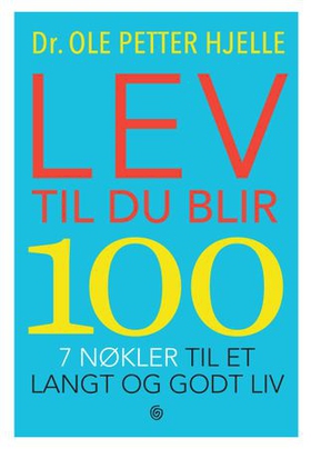 Lev til du blir 100 - 7 nøkler til et langt og godt liv (ebok) av Ole Petter Hjelle