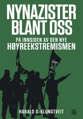Nynazister blant oss - på innsiden av den nye høyreekstremismen (ebok) av Harald S. Klungtveit