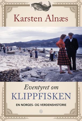 Eventyret om klippfisken - en Norges- og verdenshistorie (ebok) av Karsten Alnæs