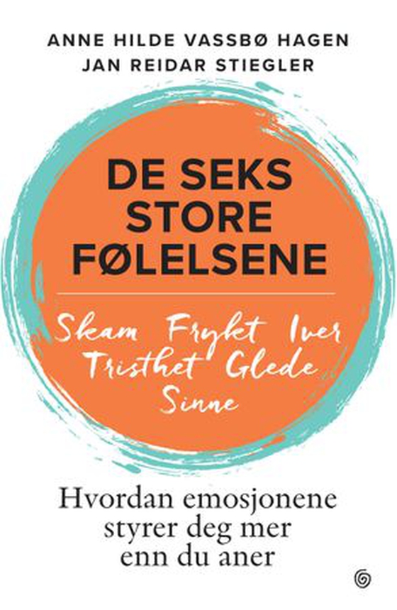 De seks store følelsene - hvordan emosjonene styrer deg mer enn du aner (ebok) av Anne Hilde Vassbø Hagen