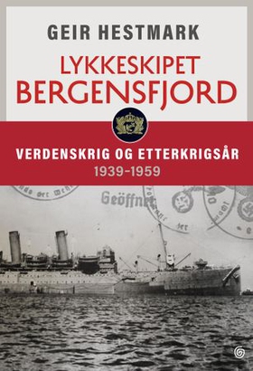 Lykkeskipet Bergensfjord - verdenskrig og etterkrigsår 1939-1959 (ebok) av Geir Hestmark