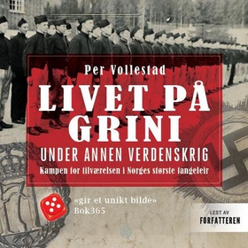 Livet på Grini under annen verdenskrig - kampen for tilværelsen i Norges største fangeleir (lydbok) av Per Vollestad