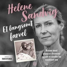 Et langsomt farvel - årene med pappas demens og alt vi skulle ha snakket om (lydbok) av Helene Sandvig
